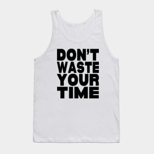 Don't waste your time Tank Top